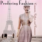 Producing fashion : commerce, culture, and consumers cover image