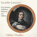 Invisible listeners : lyric intimacy in Herbert, Whitman, and Ashbery cover image