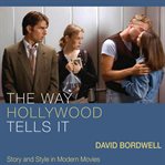 The way Hollywood tells it : story and style in modern movies cover image