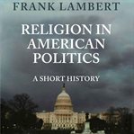 Religion in American politics : a short history cover image
