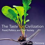 The taste for civilization : food, politics, and civil society cover image