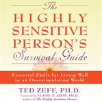 The highly sensitive person's survival guide : essential skills for living well in an overstimulating world cover image