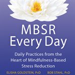 Mbsr every day. Daily Practices from the Heart of Mindfulness-Based Stress Reduction cover image
