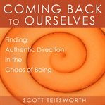 Coming back to ourselves. Finding Authentic Direction in the Chaos of Being cover image