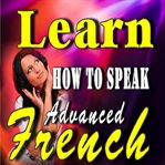 Learn how to speak advanced french cover image