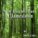 New discoveries at Jamestown : site of the first successful English settlement in America cover image