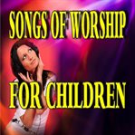 Songs of worship for children cover image