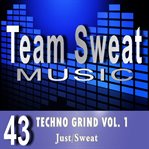 Techno grind, volume 1. Team Sweat cover image