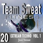 Extreme techno, volume 1. Team Sweat cover image