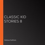 Classic kid stories, volume 8 cover image