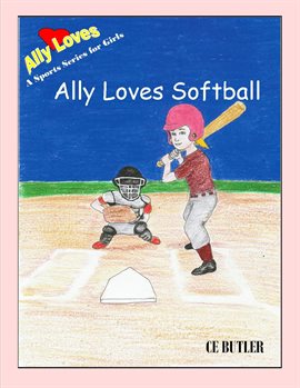 Cover image for Ally Loves Softball