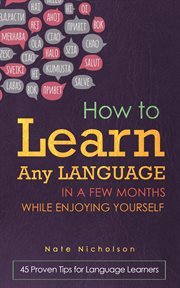 How to learn any language in a few months while enjoying yourself: 45 proven tips for language le cover image