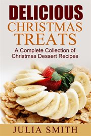 Delicious christmas treats: a complete collection of christmas dessert recipes cover image