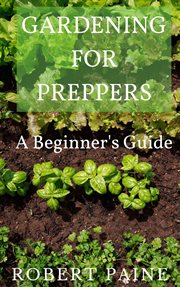 Gardening for preppers: a beginner's guide cover image
