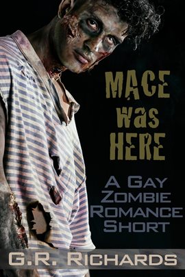 Cover image for Mace Was Here:  A Gay Zombie Romance Short