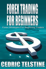 Forex trading for beginners: forex strategies for beginning traders cover image