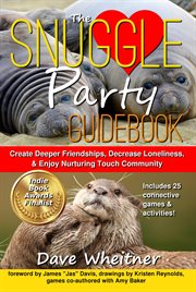The Snuggle Party Guidebook : Create Deeper Friendships, Decrease Loneliness, & Enjoy Nurturing to cover image