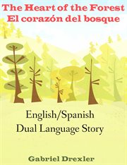 The heart of the forest/ el corazón del bosque (an english/spanish dual language story) cover image