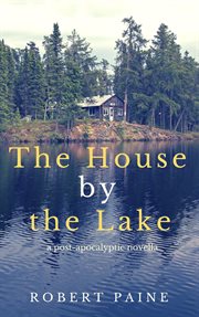 The house by the lake: a post-apocalyptic novella cover image