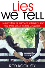 Lies we tell: a short story of marriage, infidelity, and love, from the st. isidore collection cover image