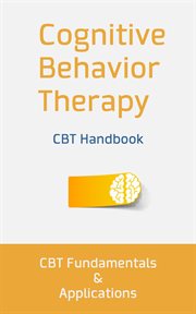 Cognitive Behavior Therapy : CBT Fundamentals and Applications cover image