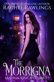 The Morrigna : A Maurin Kincaide Novel, Book One. Volume 1 cover image