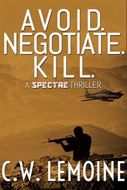 Avoid. Negotiate. Kill : a Spectre thriller cover image