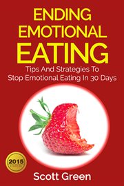 Ending emotional eating : tips and strategies to stop emotional eating in 30 days cover image