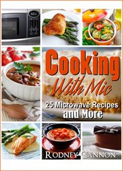 Cooking with mic, 25 easy microwave  recipes and more cover image