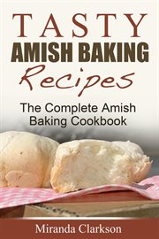 Tasty amish baking recipes: the complete amish baking cookbook cover image