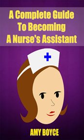 A complete guide to becoming a nurse's assistant cover image