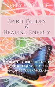 Spirit guides and healing  energy cover image