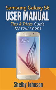 Samsung galaxy s6 user manual: tips & tricks guide for your phone! cover image