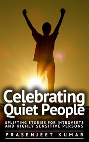 Celebrating Quiet People : Uplifting Stories for Introverts and Highly Sensitive Persons. Quiet Phoenix cover image