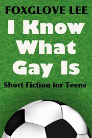 I know what gay is: short fiction for teens cover image