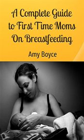 A complete guide to first time moms about breastfeeding cover image