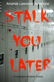 Stalk you later: a collection of horror fiction cover image