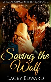 Saving the Wolf : Paranormal Shifter Romance cover image