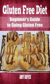 Gluten free diet: beginner's guide to going gluten free cover image
