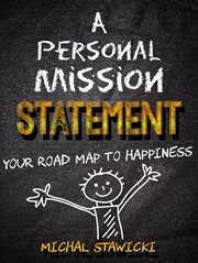 A personal mission statement: your road map to happiness cover image
