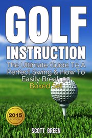 Golf instruction : the ultimate guide to a perfect swing & how to easily break 90 boxed set cover image