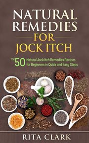 Natural Remedies for Jock Itch : Top 50 Natural Jock Itch Remedies Recipes for Beginners in Quick. Natural Remedies - Natural Remedy - Natural Herbal Remedies - Home Remedies - Alternative Remedies cover image
