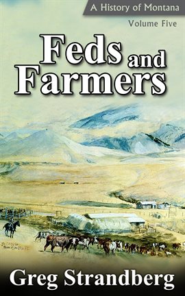 Cover image for Feds and Farmers: A History of Montana, Volume V