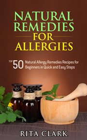 Natural Remedies for Allergies : Top 50 Natural Allergy Remedies Recipes for Beginners in Quick an. Natural Remedies - Natural Remedy - Natural Herbal Remedies - Home Remedies - Alternative Remedies cover image