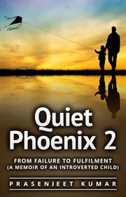 Quiet phoenix 2: from failure to fulfilment: a memoir of an introverted child cover image