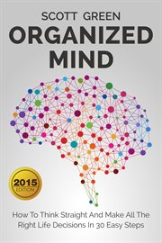Organized mind : how to think straight and make all the right life decisions in 30 easy steps cover image