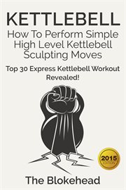 Kettlebell: how to perform simple high level kettlebell sculpting moves (top 30 express kettlebel cover image