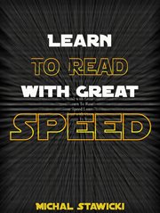 Learn to read with great speed: how to take your reading skills to the next level and beyond in o cover image