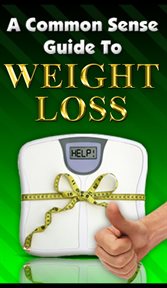 A common sense guide to weight loss cover image
