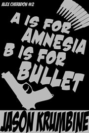 A is for amnesia, b is for bullet cover image
